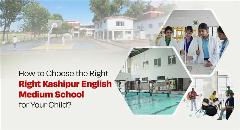 How to Choose the Right English Medium School in Kashipur for Your Child?